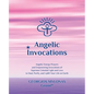Angelic Invocations: Angelic Energy Prayers & Empowering Invocations of Supreme Celestial Light and Love to Heal, Purify, and Uplift Your Life On Eart - Paperback