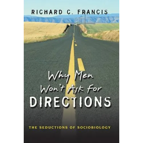 Why Men Won't Ask for Directions: The Seductions of Sociobiology - Paperback