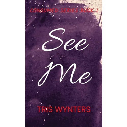 See Me: Consumed Series Book 1 - Hardcover