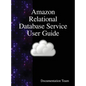 Amazon Relational Database Service User Guide - Hardcover