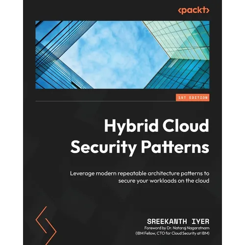 Hybrid Cloud Security Patterns: Leverage modern repeatable architecture patterns to secure your workloads on the cloud - Paperback
