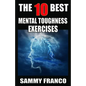 The 10 Best Mental Toughness Exercises: How to Develop Self-Confidence, Self-Discipline, Assertiveness, and Courage in Business, Sports and Health - Paperback