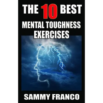 The 10 Best Mental Toughness Exercises: How to Develop Self-Confidence, Self-Discipline, Assertiveness, and Courage in Business, Sports and Health - Paperback