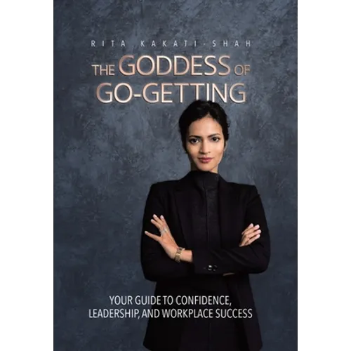 The Goddess of Go-Getting: Your Guide to Confidence, Leadership, and Workplace Success - Hardcover