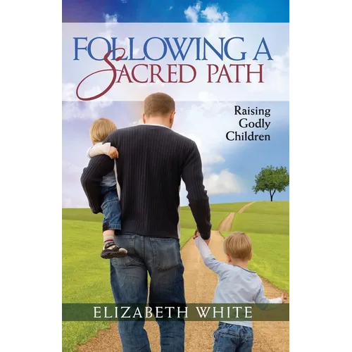 Following a Sacred Path: Raising Godly Children - Paperback