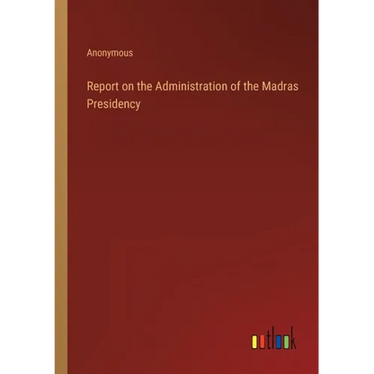 Report on the Administration of the Madras Presidency - Paperback