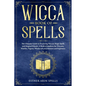 Wicca Book of Spells: The Ultimate Guide to Practicing Wiccan Magic Spells and Magical Rituals. A Book of shadows for Wiccans, Witches, Paga - Paperback