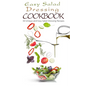 Easy Salad Dressing Cookbook: 50 Unique and Easy Salad Dressing Recipes - Paperback