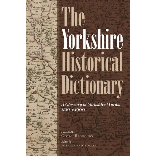 The Yorkshire Historical Dictionary: A Glossary of Yorkshire Words, 1120-C.1900 [2 Volume Set] - Hardcover