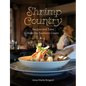 Shrimp Country: Recipes and Tales from the Southern Coasts - Hardcover