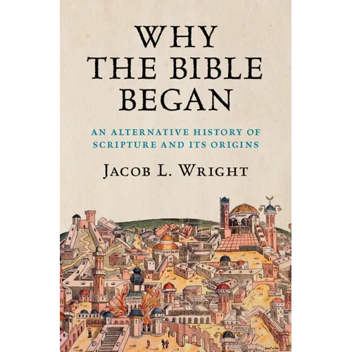 Why the Bible Began: An Alternative History of Scripture and Its Origins - Paperback