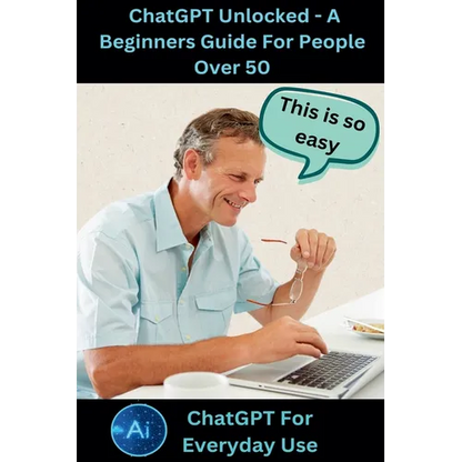 ChatGPT Unlocked - A Beginners Guide For People 50+ - Paperback