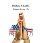 Politics and Faith: Lessons in my Life - Paperback