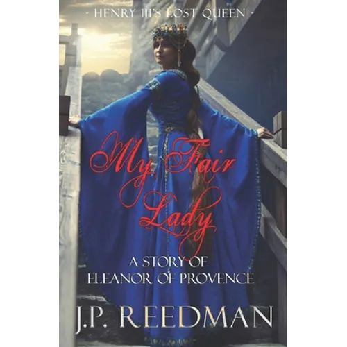My Fair Lady: A Story of Eleanor of Provence, Henry III's Lost Queen - Paperback