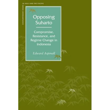Opposing Suharto: Compromise, Resistance, and Regime Change in Indonesia - Paperback