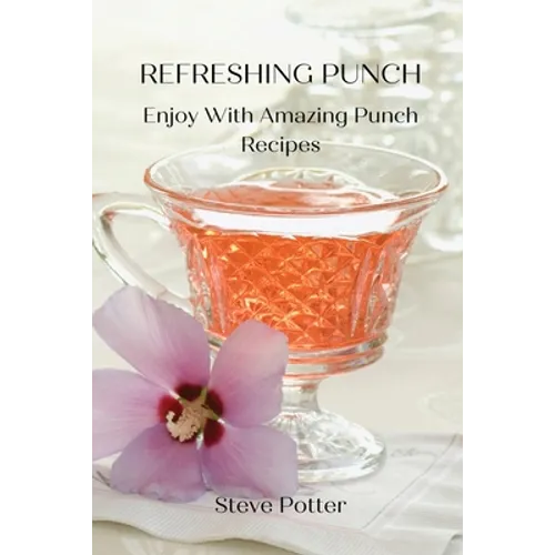 Refreshing Punch: Enjoy With Amazing Punch Recipes - Paperback