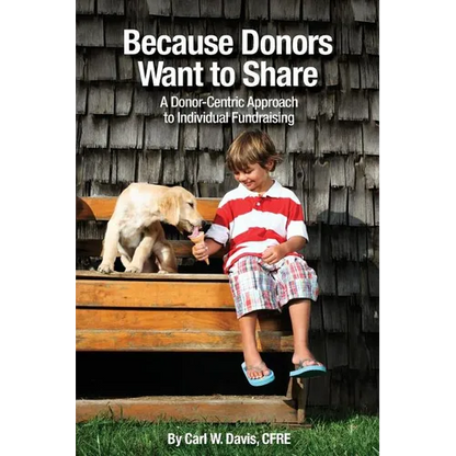 Because Donors Want to Share: A Donor-Centric Approach to Individual Fundraising - Paperback