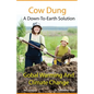 Cow Dung - A Down-To- Earth Solution To Global Warming And Climate Change - Paperback