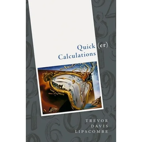 Quick(er) Calculations: How to Add, Subtract, Multiply, Divide, Square, and Square Root More Swiftly - Hardcover