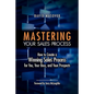 Mastering Your Sales Process: How to Create a Winning Sales Process for You, Your Boss, and Your Prospects - Paperback