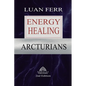 Arcturians: Energy Healing - Paperback
