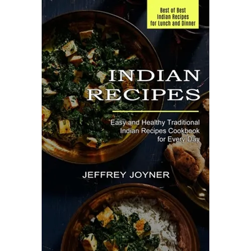 Indian Recipes: Easy and Healthy Traditional Indian Recipes Cookbook for Every Day (Best of Best Indian Recipes for Lunch and Dinner) - Paperback