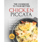 The Cookbook to Your Better Chicken Piccata: Enjoy Delicious Chicken Piccata Recipes - Paperback