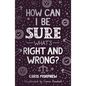 How Can I Be Sure What's Right and Wrong? - Paperback