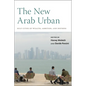 The New Arab Urban: Gulf Cities of Wealth, Ambition, and Distress - Paperback
