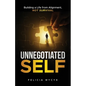 Unnegotiated Self: Building a Life from Alignment, not Survival - Paperback