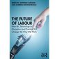 The Future of Labour: How AI, Technological Disruption and Practice Will Change the Way We Work - Paperback