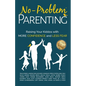 No-Problem Parenting(TM): Raising Your Kiddos With More Confidence and Less Fear - Paperback