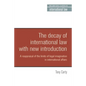 The Decay of International Law: A Reappraisal of the Limits of Legal Imagination in International Affairs, with a New Introduction - Paperback