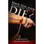 Have You Ever Wanted to Die - Paperback
