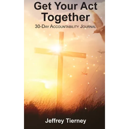 Get Your Act Together: 30-Day Accountability Journal - Hardcover
