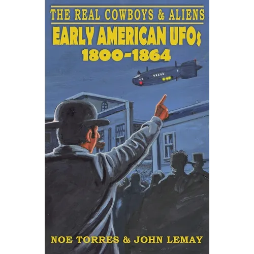 The Real Cowboys & Aliens: Early American UFOs (1800-1864) - Paperback