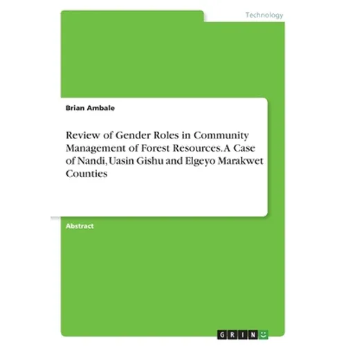 Review of Gender Roles in Community Management of Forest Resources. A Case of Nandi, Uasin Gishu and Elgeyo Marakwet Counties - Paperback