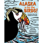 Alaska Is for the Birds!: Fourteen Favorite Feathered Friends - Hardcover