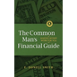 The Common Man's Financial Guide: Making Money Work For You - Hardcover
