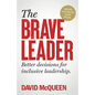 The Brave Leader: More Courage. Less Fear. Better Decisions for Inclusive Leadership. - Hardcover