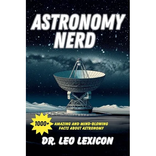 Astronomy Nerd: 1000+ Amazing And Mind-Blowing Facts About Astronomy - Paperback