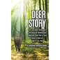 Deer Story: The Very Most Incredible, Spectacular, Miraculous, Amazing story You'll Ever Read In Your Life And It's All True - Hardcover