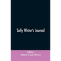 Sally Wister's Journal: A True Narrative Being A Quaker Maiden's Account Of Her Experiences With Officers Of The Continental Army, 1777-1778 (1902) - Paperback