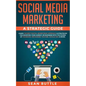 Social Media Marketing a Strategic Guide: Learn the Best Digital Advertising Approach &; Strategies for Boosting Your Agency or Business with the Powe - Paperback