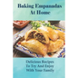Baking Empanadas At Home: Delicious Recipes To Try And Enjoy With Your Family: Fried Empanada Recipe - Paperback