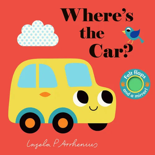 Where's the Car?: (An Interactive, Sensory Lift-The-Flap Book with Felt Flaps and a Mirror for Babies & Toddlers. Friendly Vehicles Include a Train, B - Board Book