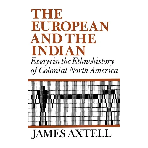 The European and the Indian: Essays in the Ethnohistory of Colonial North America - Paperback