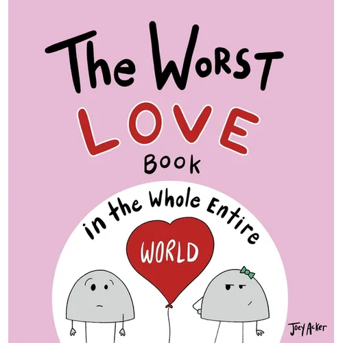 The Worst Love Book in the Whole Entire World - Hardcover