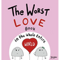 The Worst Love Book in the Whole Entire World - Hardcover