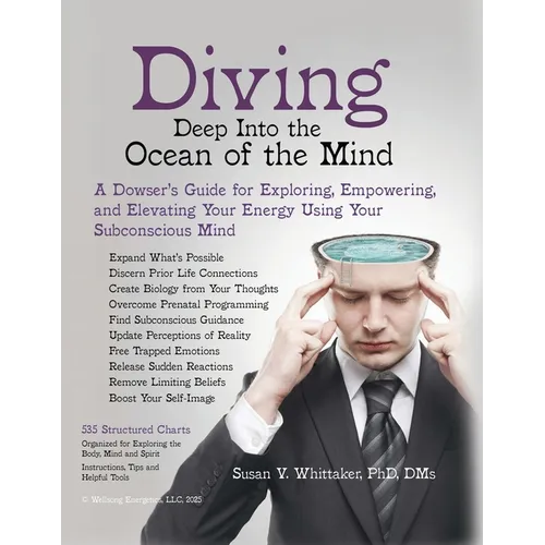 Diving Deep into the Ocean of the Mind: A Dowser's Guide for Exploring, Empowering and Elevating Your Energy Using Your Subconscious Mind - Paperback